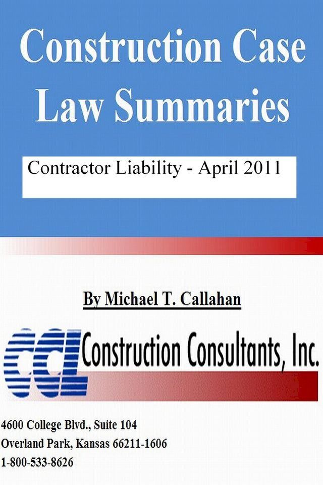  Construction Case Law Summaries: Contractor Liability - April 2011(Kobo/電子書)