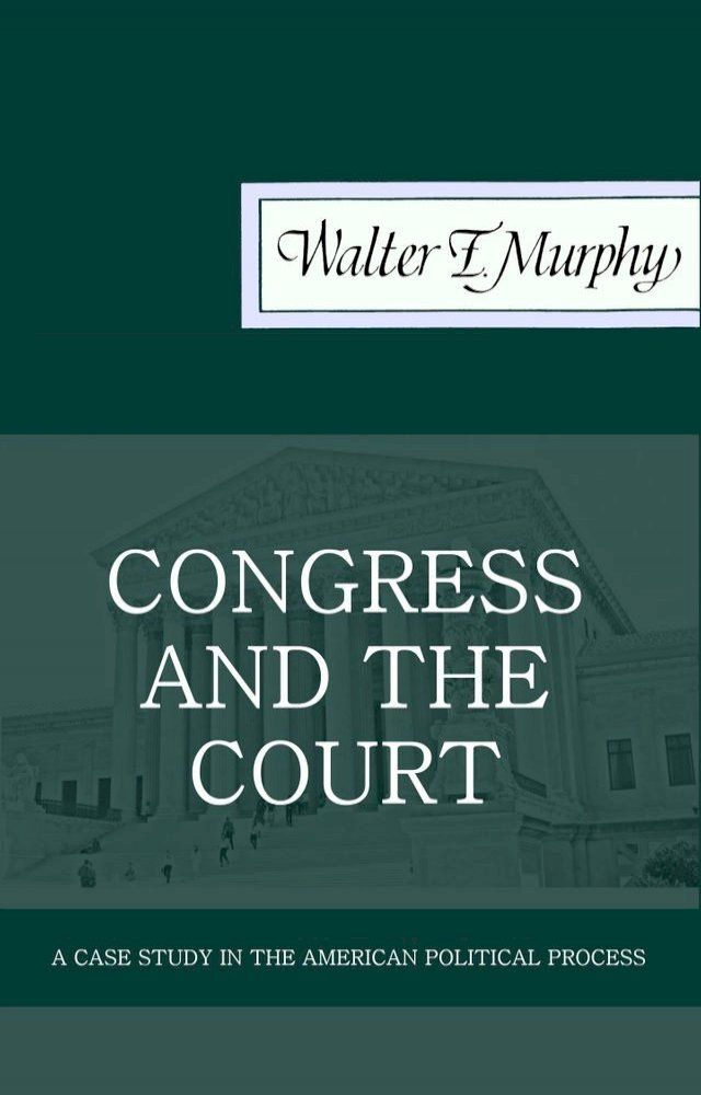  Congress and the Court: A Case Study in the American Political Process(Kobo/電子書)