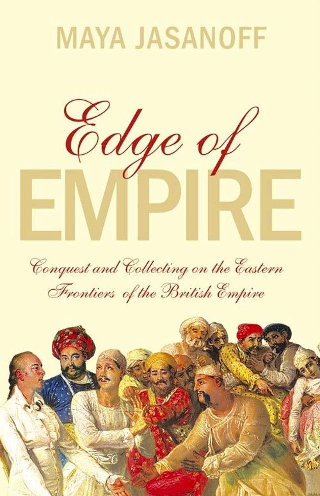  Edge of Empire: Conquest and Collecting in the East 1750–1850(Kobo/電子書)