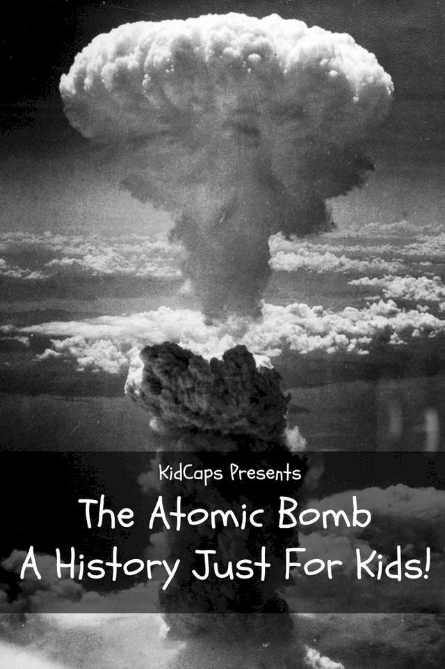  The Atomic Bomb: A History Just For Kids!(Kobo/電子書)