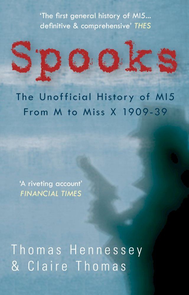  Spooks: The Unofficial History of MI5 From M to Miss X 1909-39(Kobo/電子書)