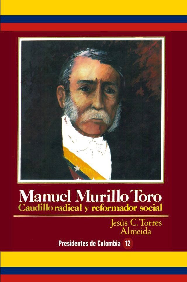  Manuel Murillo Toro Caudillo radical y reformador social(Kobo/電子書)