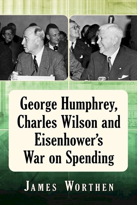 George Humphrey, Charles Wilson and Eisenhower's War on Spending(Kobo/電子書)