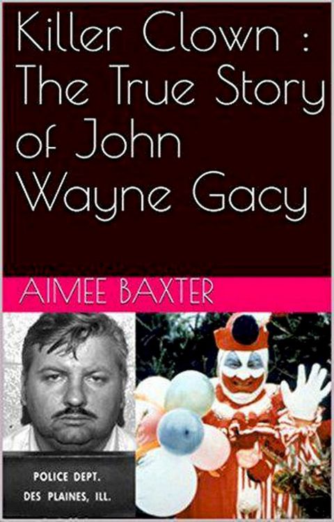 Killer Clown : The True Story of John Wayne Gacy(Kobo/電子書)