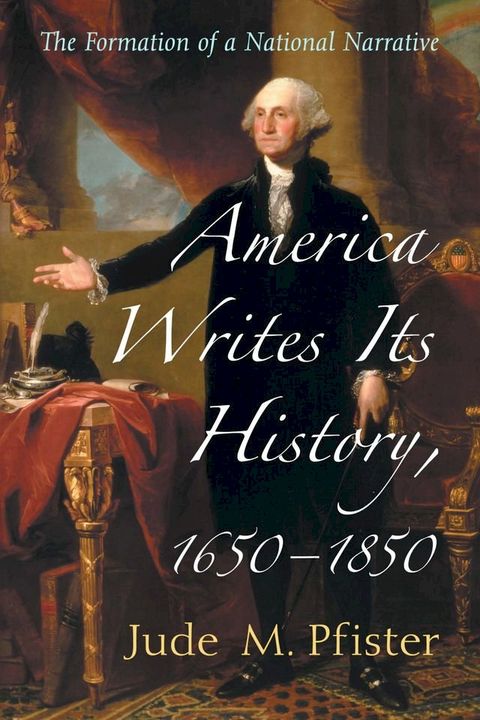 America Writes Its History, 1650-1850(Kobo/電子書)