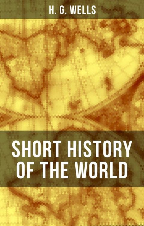 H. G. Wells' Short History of The World(Kobo/電子書)