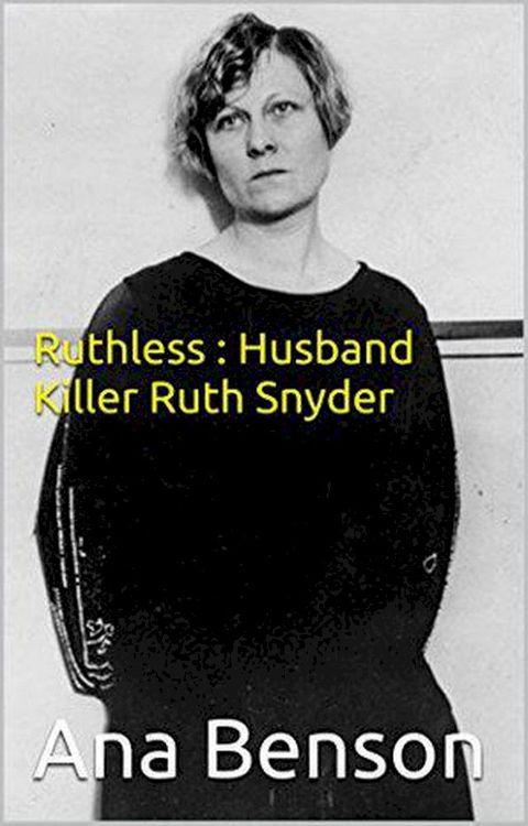 Ruthless : Husband Killer Ruth Snyder(Kobo/電子書)