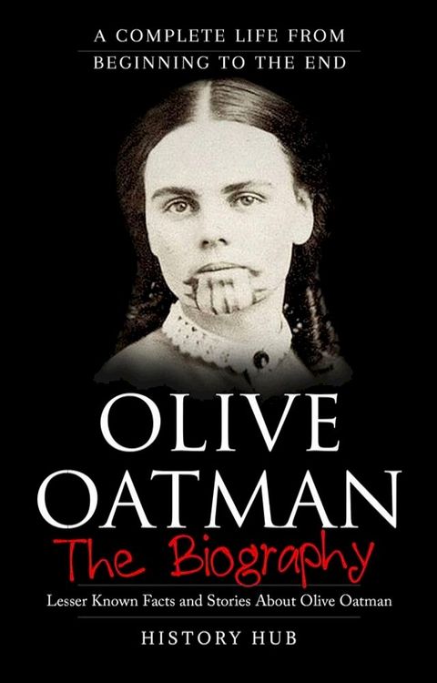 Olive Oatman: A Complete Life from Beginning to the End(Kobo/電子書)