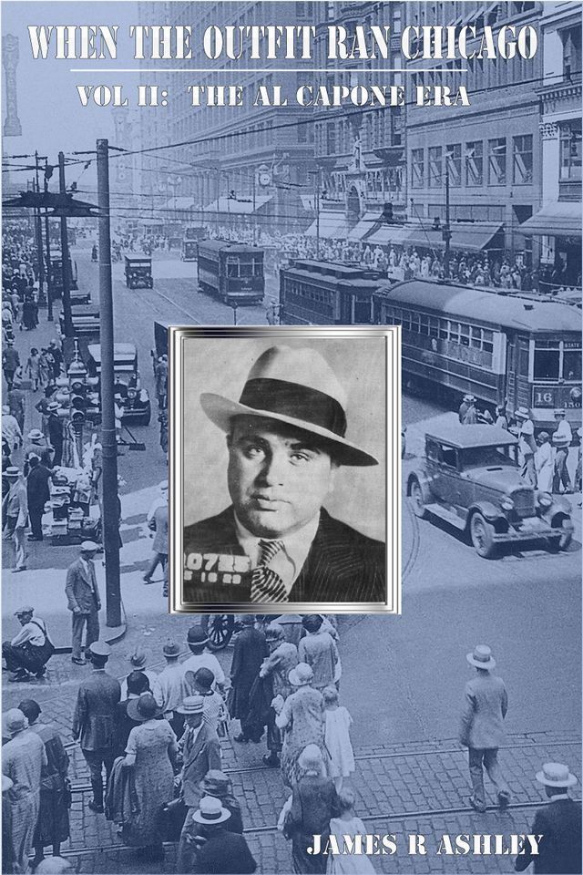  When the Outfit Ran Chicago, Vol II: The Al Capone Era(Kobo/電子書)