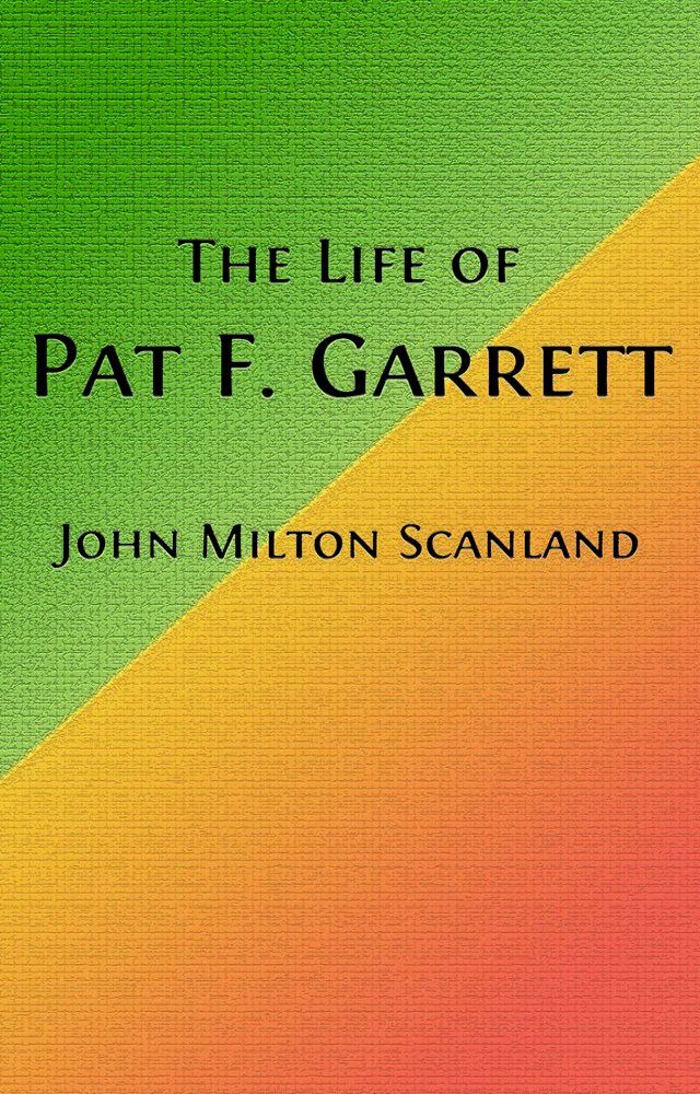  The Life of Pat Garrett (Illustrated)(Kobo/電子書)