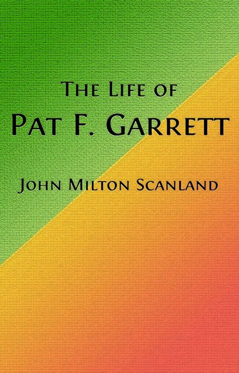 The Life of Pat Garrett (Illustrated)(Kobo/電子書)