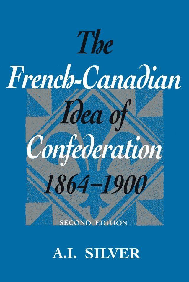  The French-Canadian Idea of Confederation, 1864-1900(Kobo/電子書)