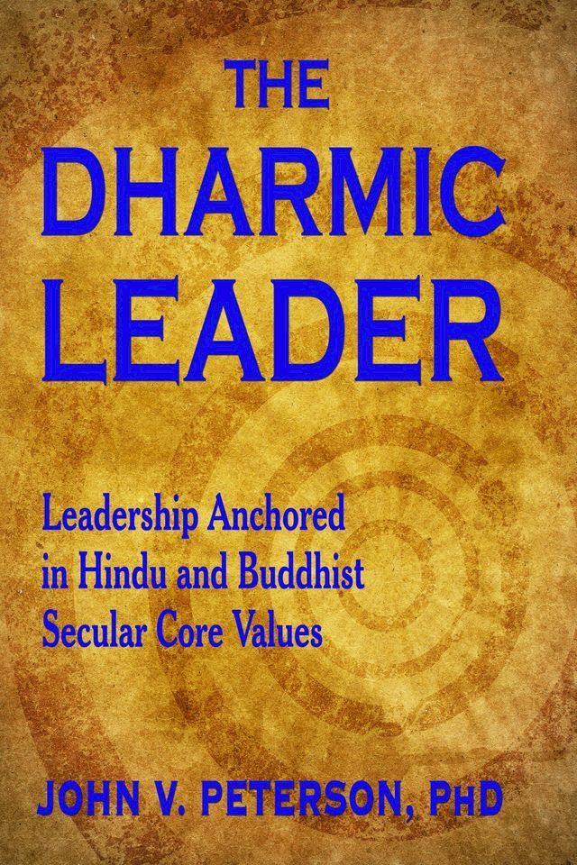  The Dharmic Leader: Leadership Anchored in Hindu and Buddhist Secular Core Values(Kobo/電子書)