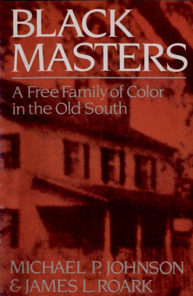  Black Masters: A Free Family of Color in the Old South(Kobo/電子書)