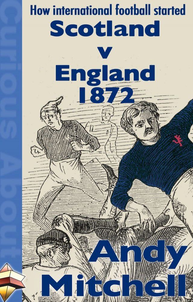  How International Football Started: Scotland v England 1872(Kobo/電子書)