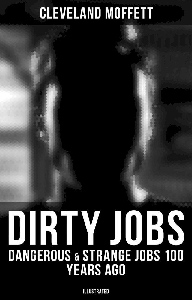  Dirty Jobs: Dangerous & Strange Jobs 100 Years Ago (Illustrated)(Kobo/電子書)