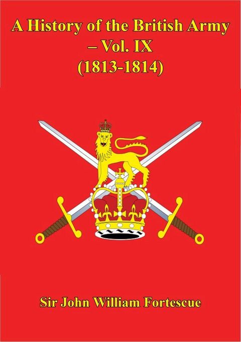 A History Of The British Army – Vol. IX – (1813-1814)(Kobo/電子書)