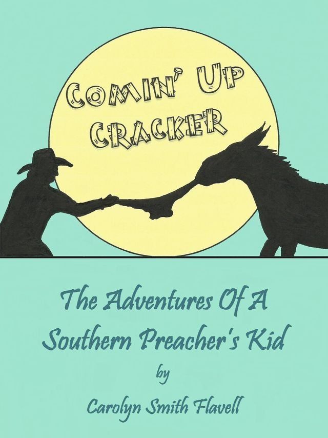  Comin' Up Cracker: The Adventures Of A Southern Preacher's Kid(Kobo/電子書)