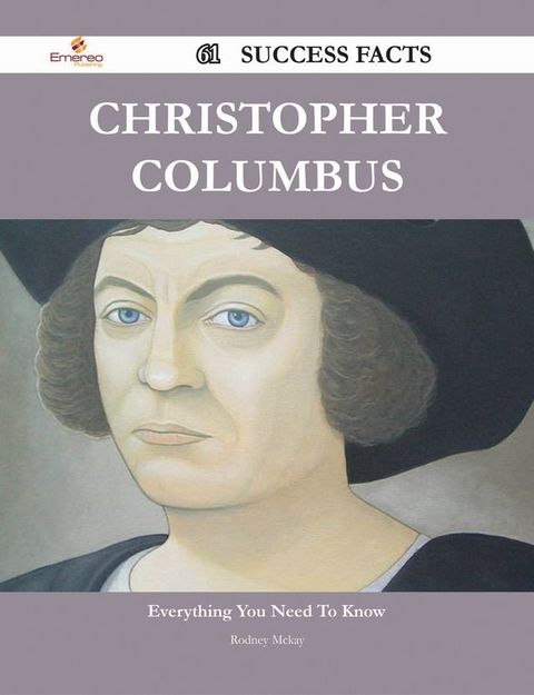 Christopher Columbus 61 Success Facts - Everything you need to know about Christopher Columbus(Kobo/電子書)