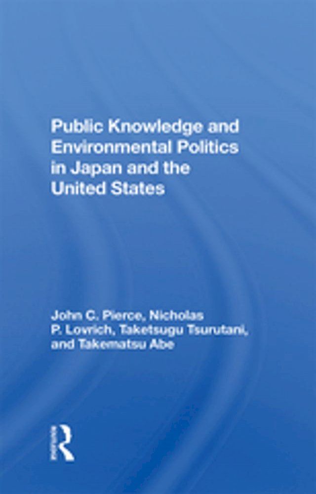  Public Knowledge And Environmental Politics In Japan And The United States(Kobo/電子書)