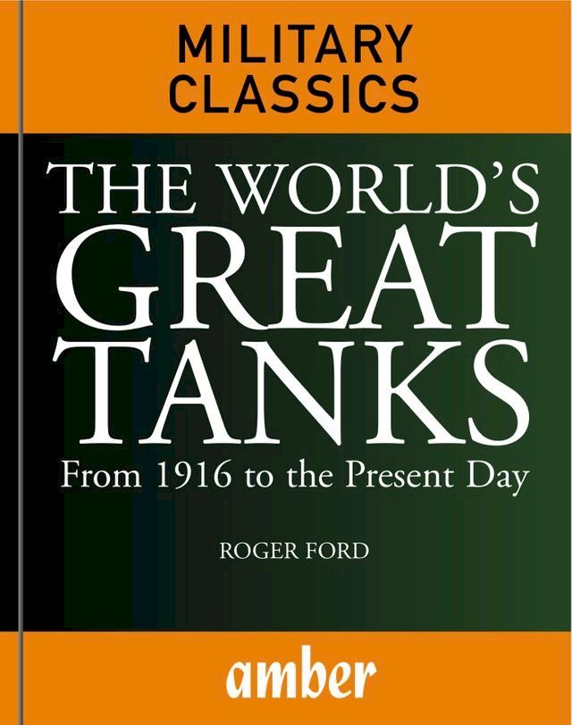  The World's Great Tanks: From 1916 to the Present Day(Kobo/電子書)