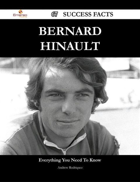 Bernard Hinault 67 Success Facts - Everything you need to know about Bernard Hinault(Kobo/電子書)