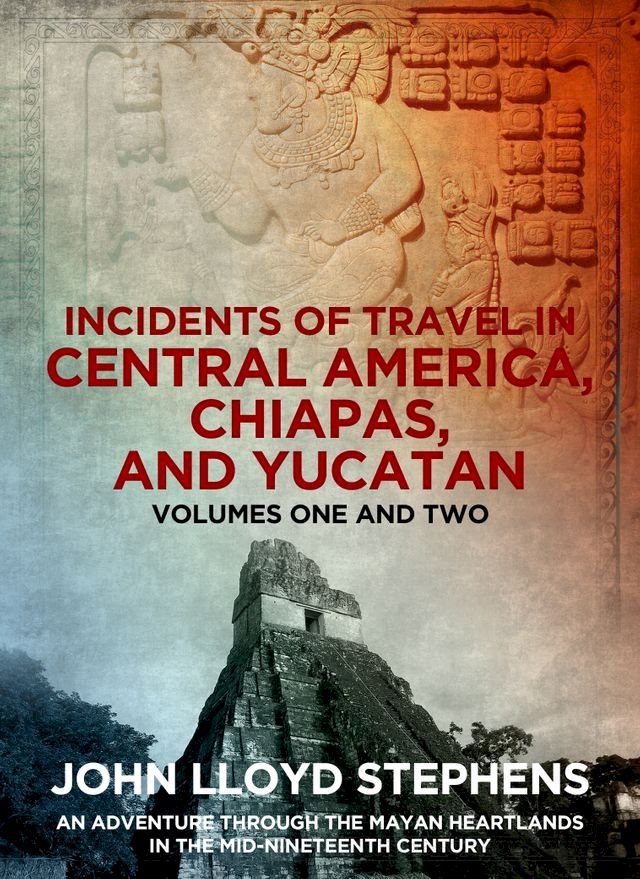  Incidents of Travel in Central America, Chiapas, and Yucatan(Kobo/電子書)