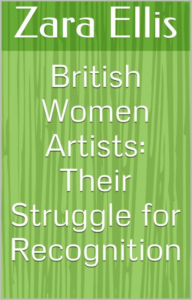  British Women Artists: Their Struggle for Recognition(Kobo/電子書)