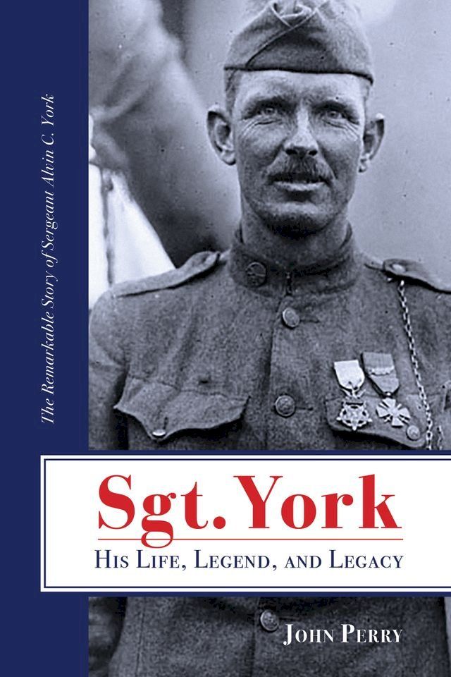  Sgt. York His Life, Legend, and Legacy(Kobo/電子書)