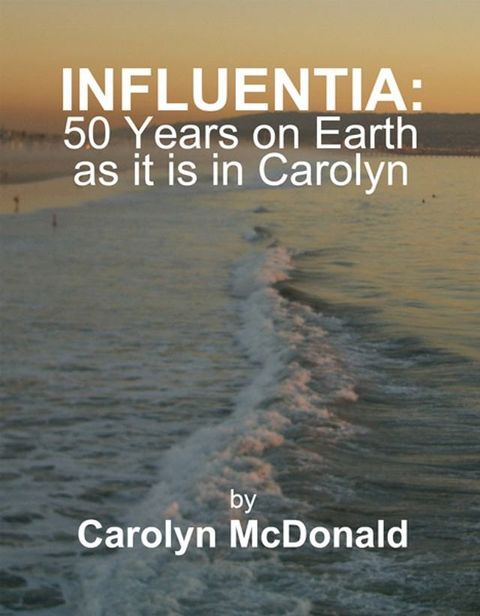 Influentia: 50 Years on Earth as it is in Carolyn(Kobo/電子書)