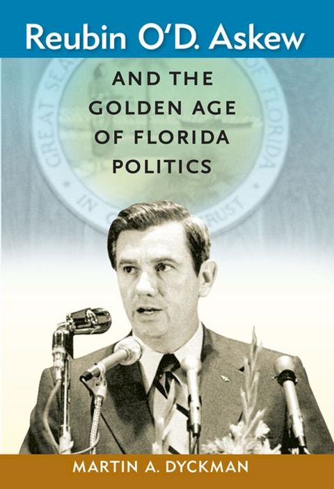 Reubin O'D. Askew and the Golden Age of Florida Politics(Kobo/電子書)