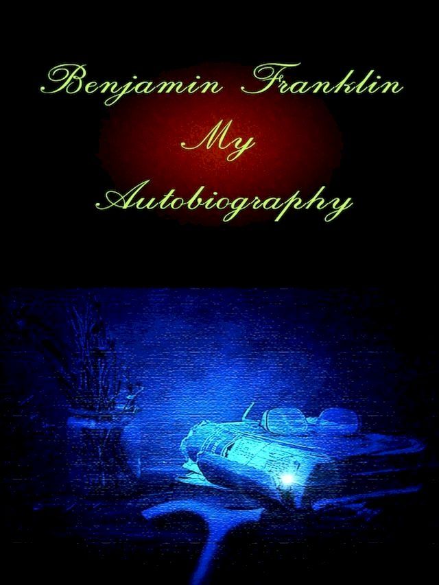  Benjamin Franklin: My Autobiography(Kobo/電子書)