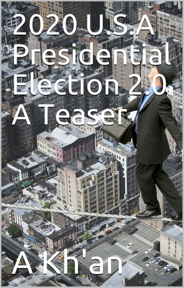  2020 U.S.A Presidential Election 2.0 A Teaser(Kobo/電子書)