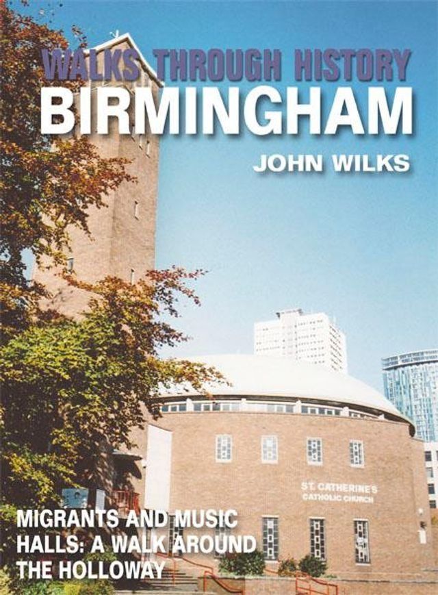  Walks Through History - Birmingham: Migrants and Music Halls: A walk around the Holloway(Kobo/電子書)