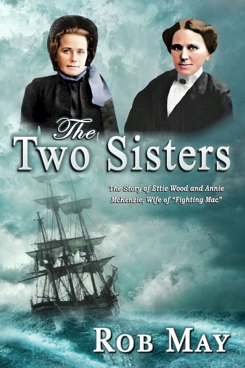 The Two Sisters: The Story of Ettie Wood and Annie McKenzie, Wife of “Fighting Mac”(Kobo/電子書)