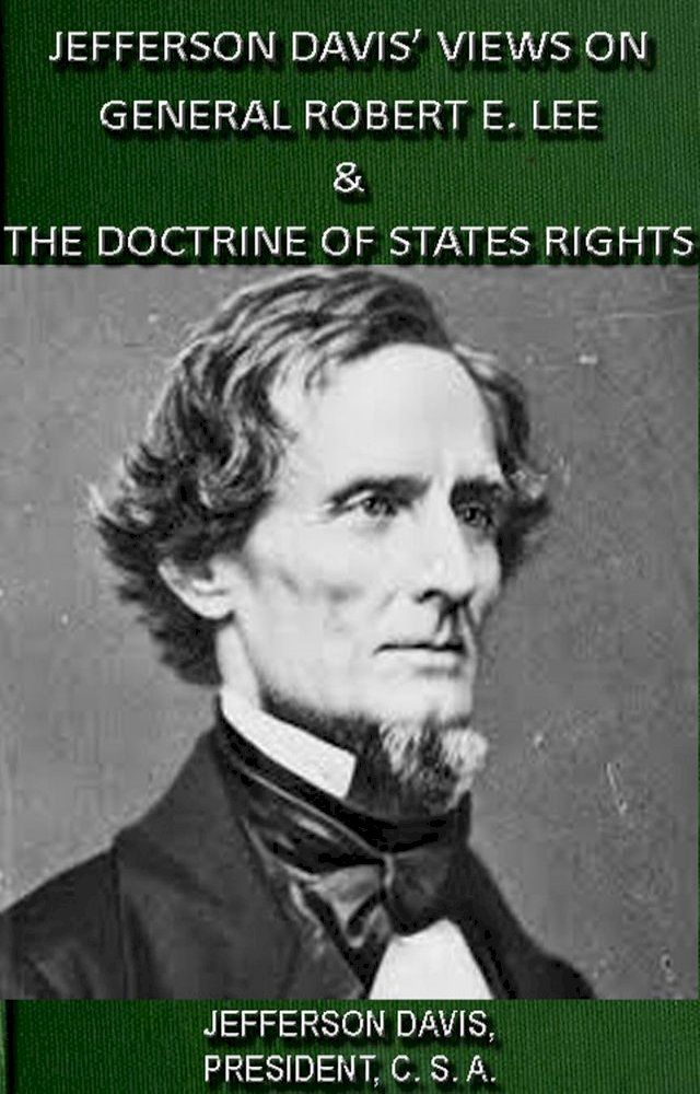  Jefferson Davis' Views On General Robert E. Lee & The Doctrine Of States Rights(Kobo/電子書)