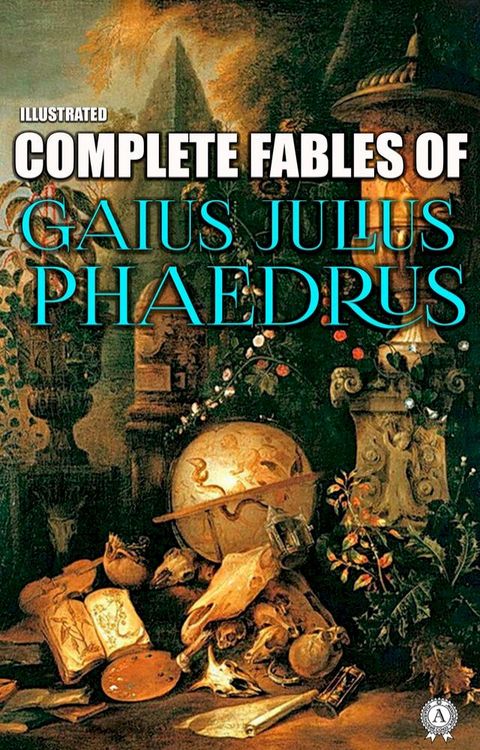 Complete Fables of Gaius Julius Phaedrus. Illustrated(Kobo/電子書)