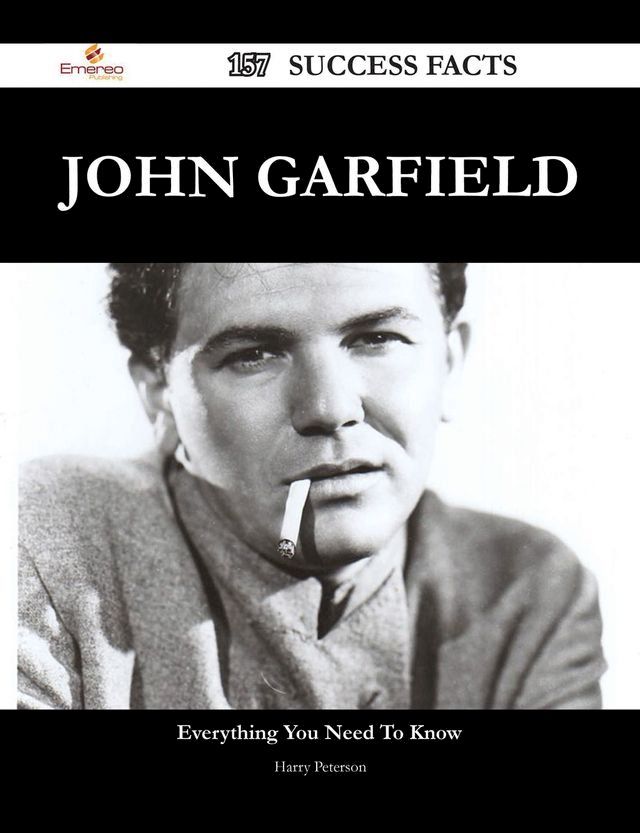  John Garfield 157 Success Facts - Everything you need to know about John Garfield(Kobo/電子書)