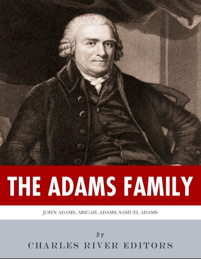  The Adams Family: The Lives and Legacies of Samuel, John, Abigail and John Quincy Adams(Kobo/電子書)