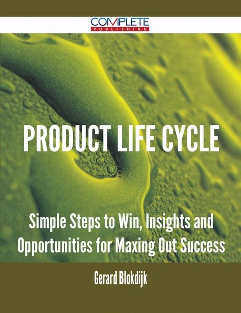 Product Life Cycle - Simple Steps to Win, Insights and Opportunities for Maxing Out Success(Kobo/電子書)