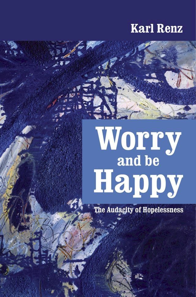  Worry And Be Happy The Audacity of Hopelessness(Kobo/電子書)