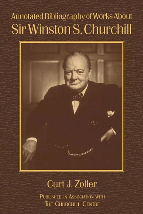 Annotated Bibliography of Works About Sir Winston S. Churchill(Kobo/電子書)