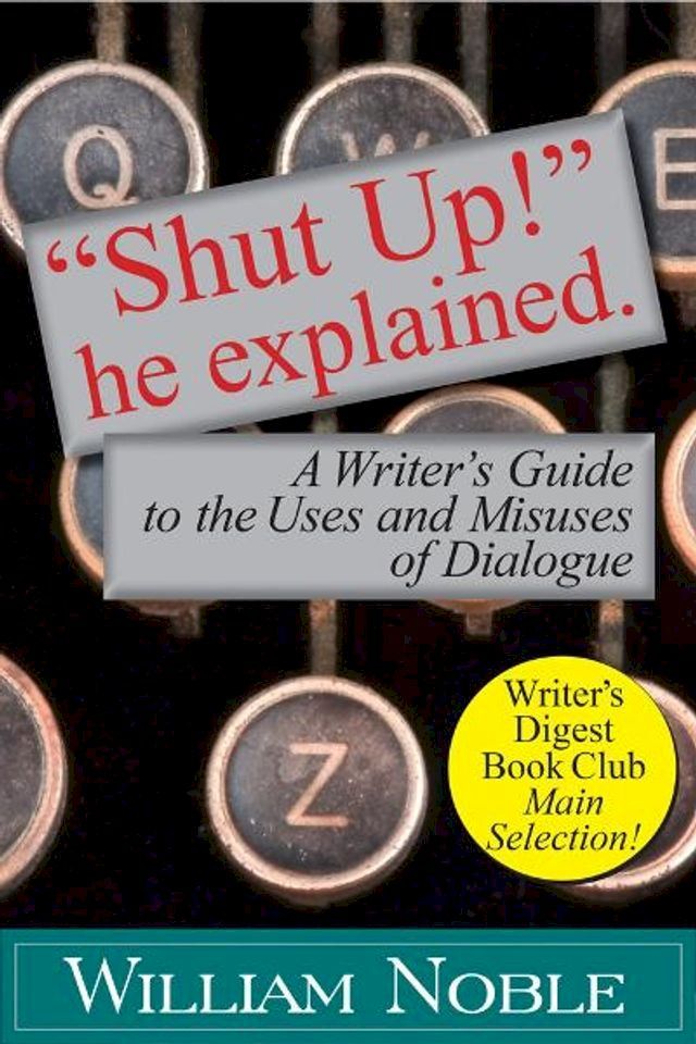  “Shut UP!” He Explained: A Writer’s Guide to the Uses and Misuses of Dialogue(Kobo/電子書)