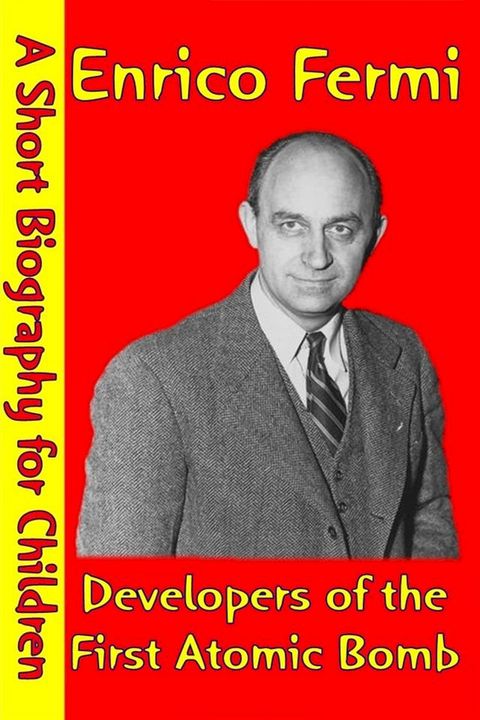 Enrico Fermi : Developers of the First Atomic Bomb(Kobo/電子書)