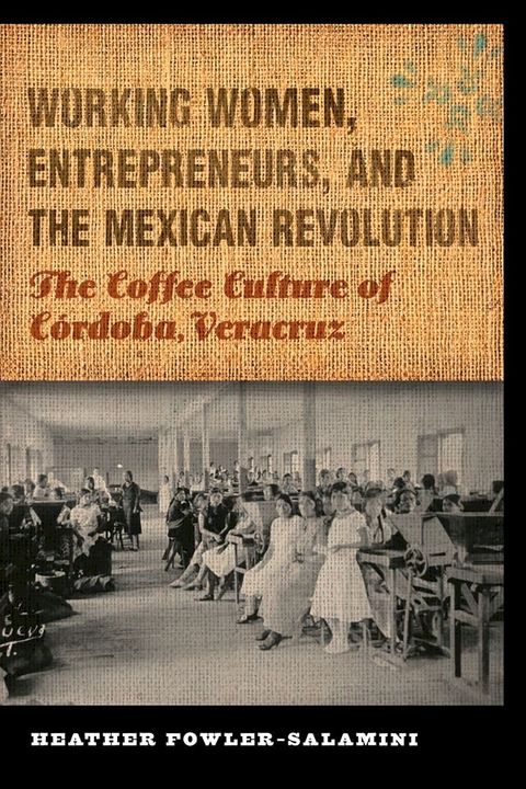 Working Women, Entrepreneurs, and the Mexican Revolution(Kobo/電子書)