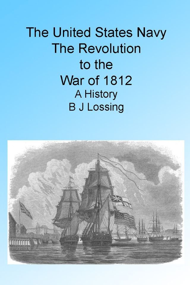  THE UNITED STATES NAVY: The Revolution to War of 1812. A History.(Kobo/電子書)