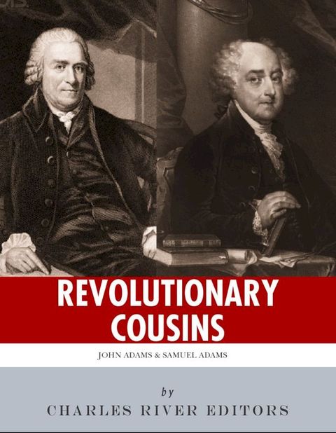 Revolutionary Cousins: The Lives and Legacies of Samuel and John Adams(Kobo/電子書)