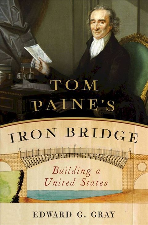 Tom Paine's Iron Bridge: Building a United States(Kobo/電子書)