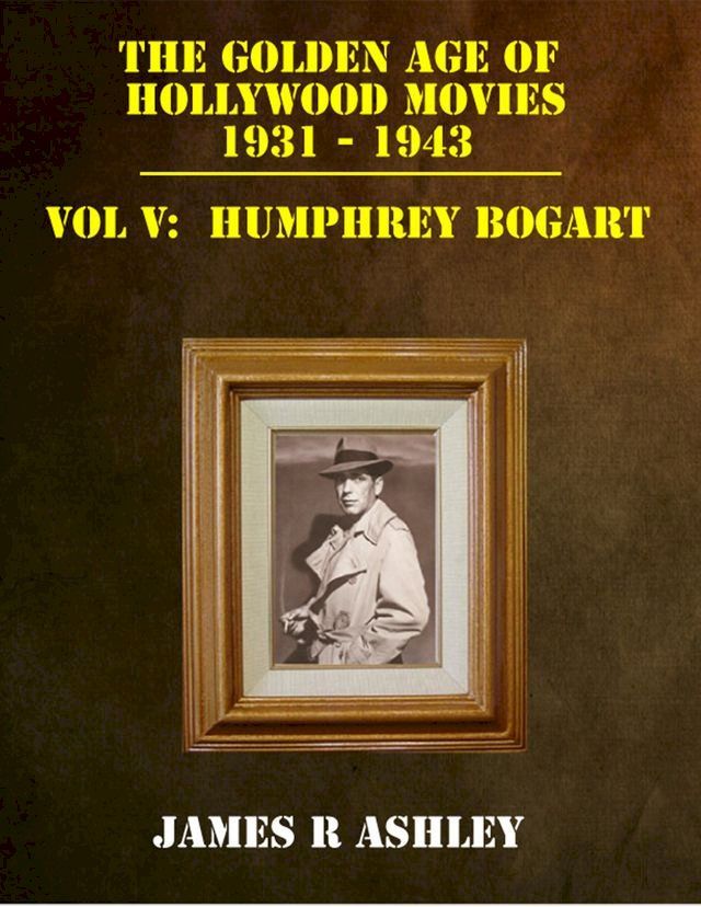  The Golden Age of Hollywood Movies 1931-1943: Vol V, Humphrey Bogart(Kobo/電子書)