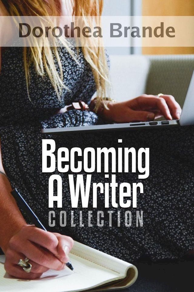  Dorothea Brande's Becoming A Writer Collection(Kobo/電子書)